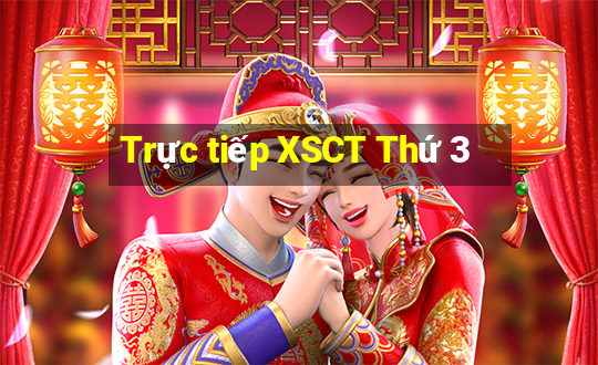 Trực tiếp XSCT Thứ 3