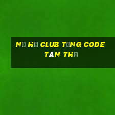 nổ hũ club tặng code tân thủ