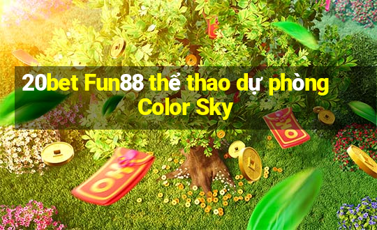 20bet Fun88 thể thao dự phòng Color Sky