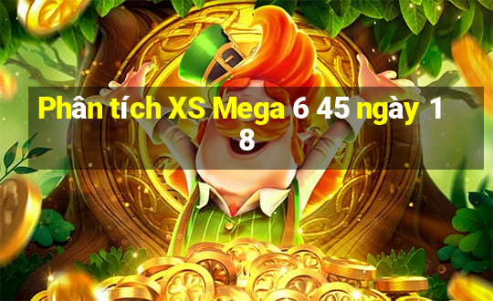 Phân tích XS Mega 6 45 ngày 18