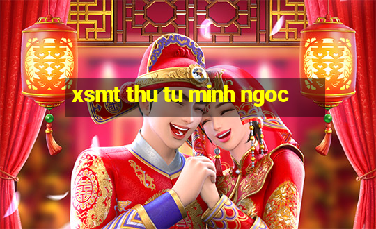 xsmt thu tu minh ngoc