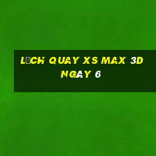 Lịch quay XS Max 3D ngày 6