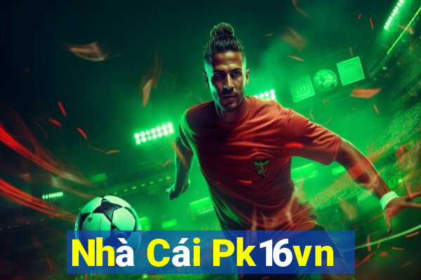 Nhà Cái Pk16vn