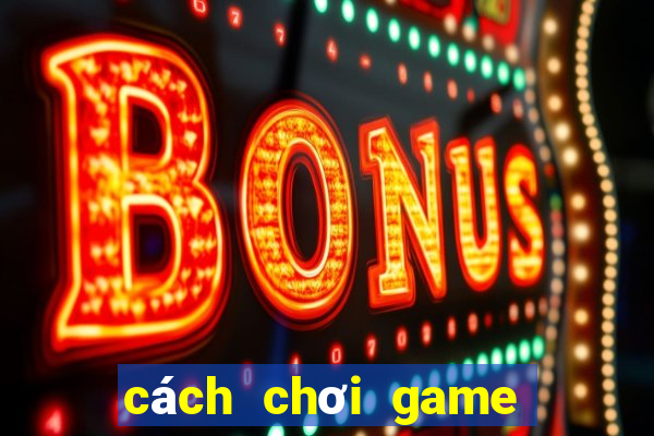 cách chơi game bắn cá zingplay