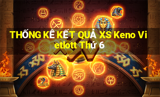 THỐNG KÊ KẾT QUẢ XS Keno Vietlott Thứ 6