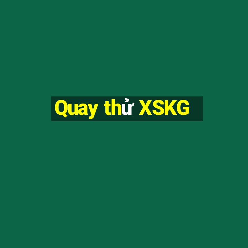 Quay thử XSKG