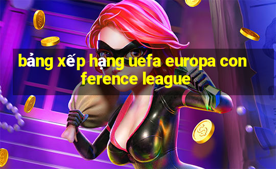 bảng xếp hạng uefa europa conference league