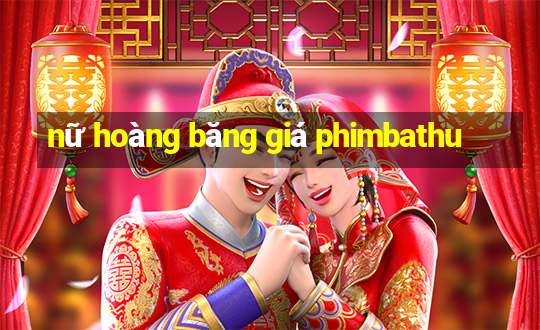 nữ hoàng băng giá phimbathu