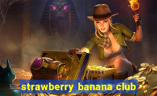 strawberry banana club