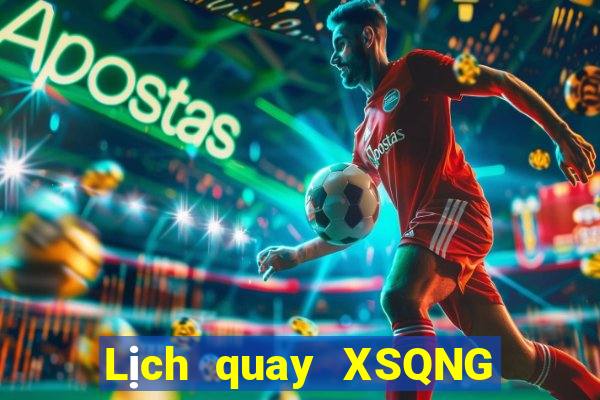 Lịch quay XSQNG ngày 22