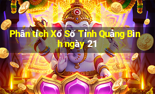 Phân tích Xổ Số Tỉnh Quảng Bình ngày 21