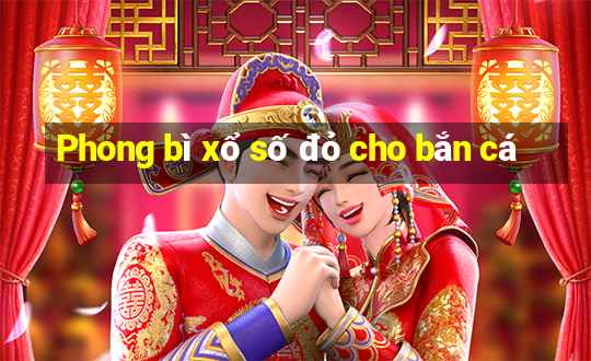 Phong bì xổ số đỏ cho bắn cá