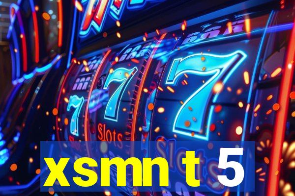 xsmn t 5