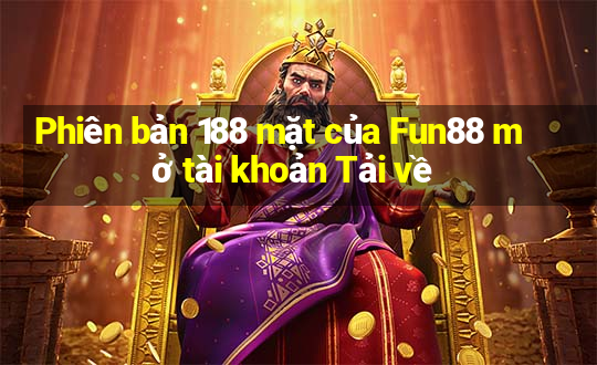 Phiên bản 188 mặt của Fun88 mở tài khoản Tải về