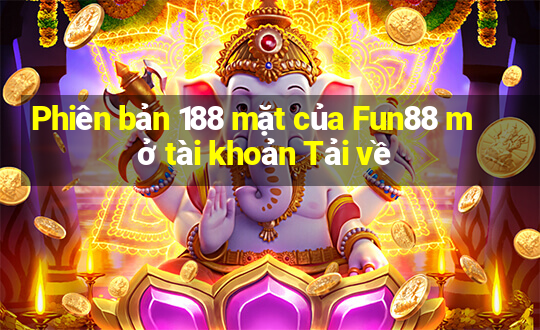 Phiên bản 188 mặt của Fun88 mở tài khoản Tải về