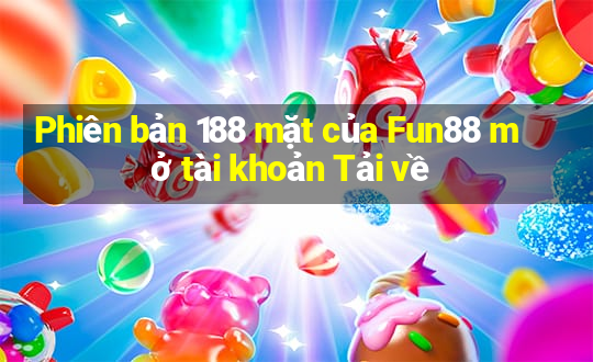 Phiên bản 188 mặt của Fun88 mở tài khoản Tải về