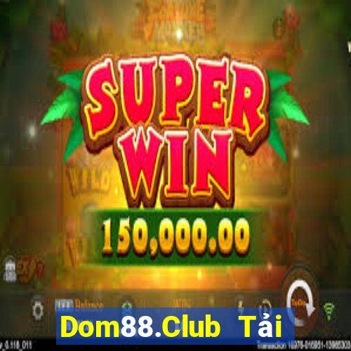 Dom88.Club Tải Game Bài Nhất Vip