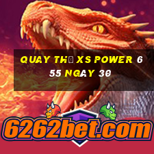 Quay thử XS power 6 55 ngày 30