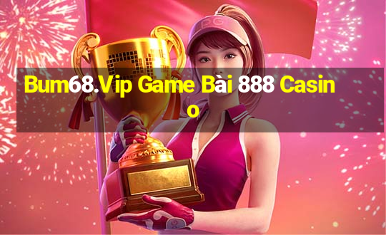 Bum68.Vip Game Bài 888 Casino