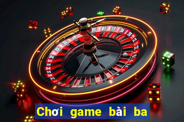 Chơi game bài ba phần lớn