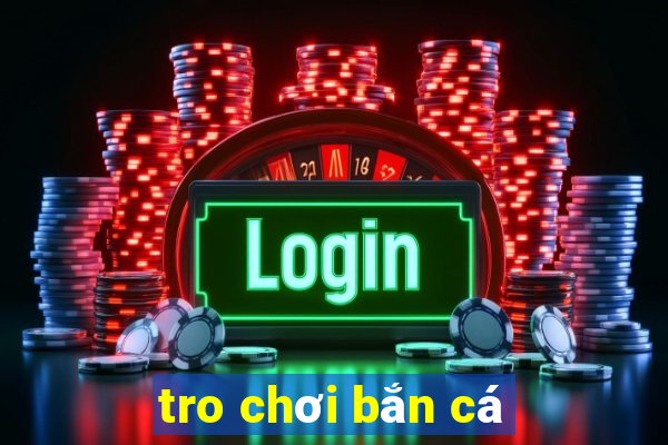 tro chơi bắn cá