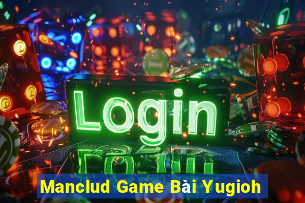 Manclud Game Bài Yugioh