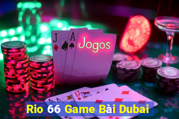 Rio 66 Game Bài Dubai