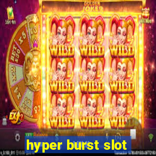 hyper burst slot