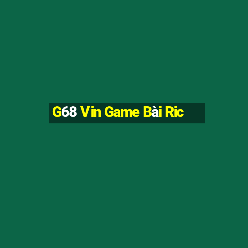 G68 Vin Game Bài Ric