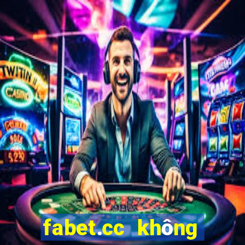 fabet.cc không vào được