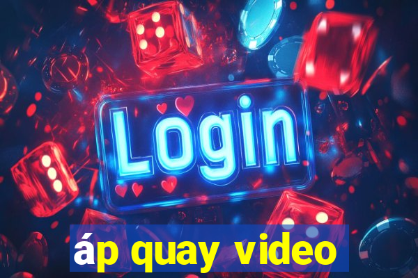 áp quay video