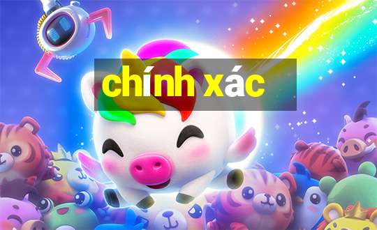 chính xác