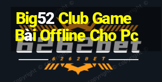 Big52 Club Game Bài Offline Cho Pc