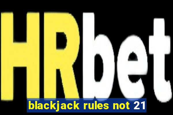 blackjack rules not 21