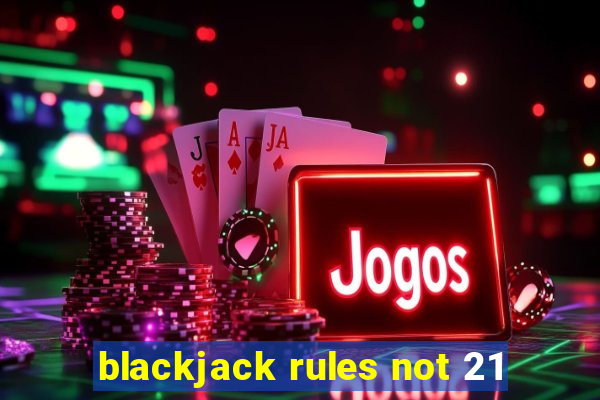 blackjack rules not 21