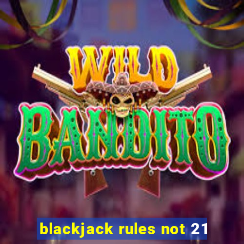 blackjack rules not 21