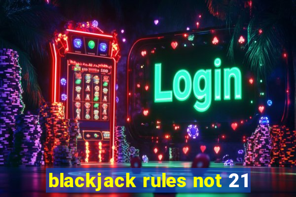 blackjack rules not 21