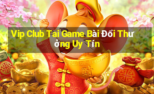 Vip Club Tai Game Bài Đổi Thưởng Uy Tín