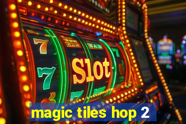 magic tiles hop 2