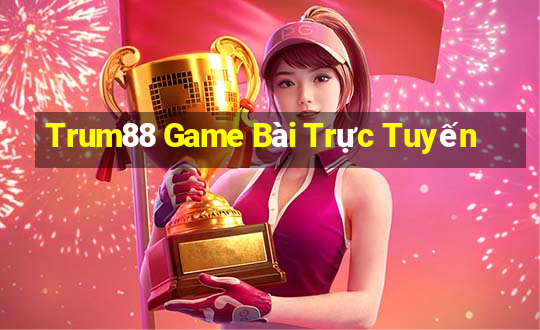 Trum88 Game Bài Trực Tuyến