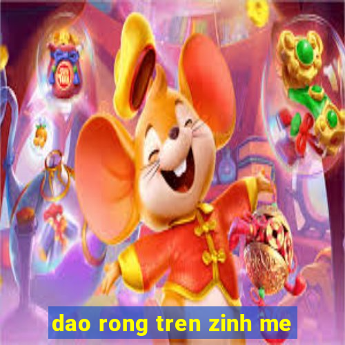 dao rong tren zinh me