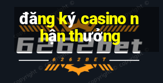 đăng ký casino nhận thưởng