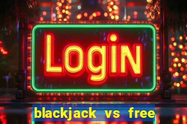 blackjack vs free bet blackjack