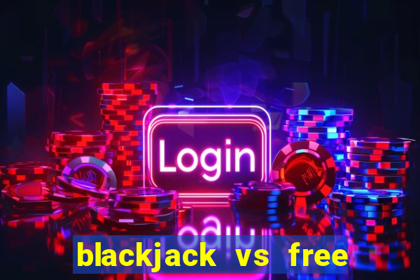 blackjack vs free bet blackjack