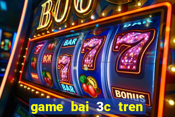 game bai 3c tren may tinh