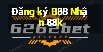 Đăng ký B88 Nhận 88k