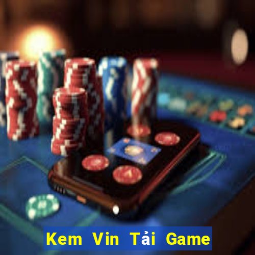 Kem Vin Tải Game Bài Nhất Vip