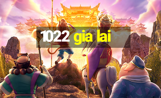 1022 gia lai