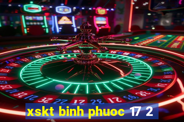 xskt binh phuoc 17 2