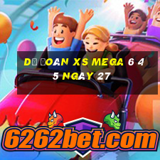 Dự đoán XS Mega 6 45 ngày 27